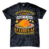 Vaccinated And Ready To Talk Politics At Thanksgiving Tie-Dye T-Shirt