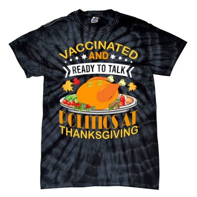 Vaccinated And Ready To Talk Politics At Thanksgiving Tie-Dye T-Shirt