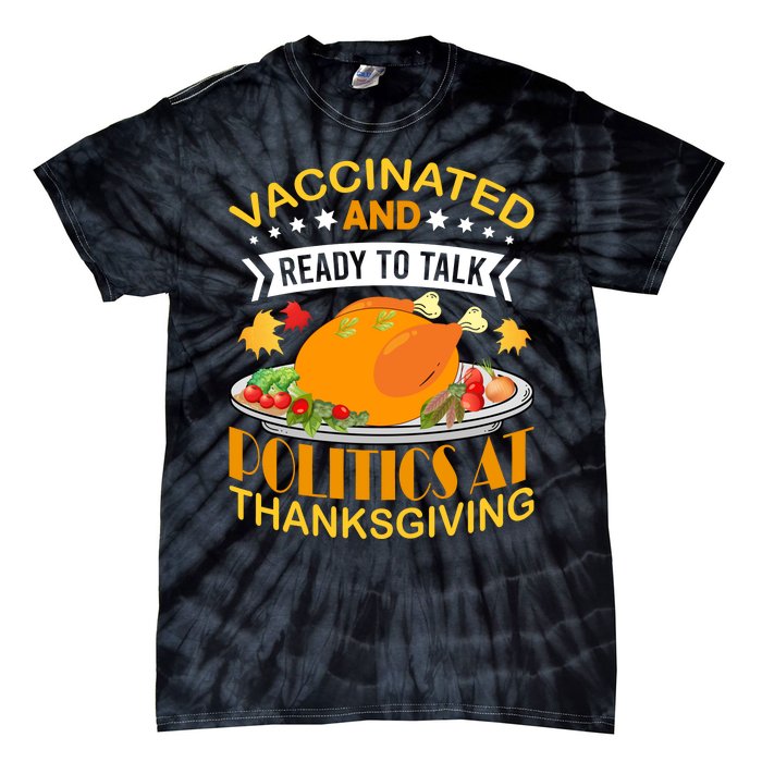 Vaccinated And Ready To Talk Politics At Thanksgiving Tie-Dye T-Shirt