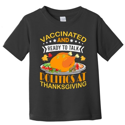 Vaccinated And Ready To Talk Politics At Thanksgiving Toddler T-Shirt