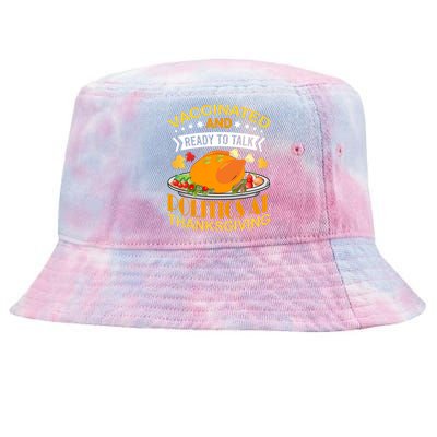 Vaccinated And Ready To Talk Politics At Thanksgiving Tie-Dyed Bucket Hat