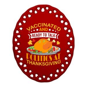 Vaccinated And Ready To Talk Politics At Thanksgiving Ceramic Oval Ornament