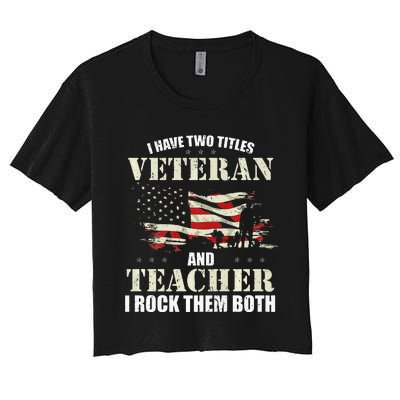 Veteran And Teacher And I Rock Them Both Funny Fathers Day Women's Crop Top Tee