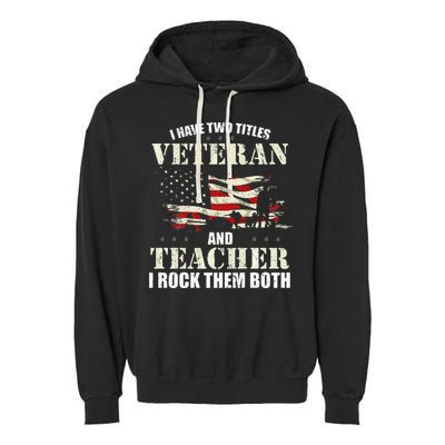 Veteran And Teacher And I Rock Them Both Funny Fathers Day Garment-Dyed Fleece Hoodie