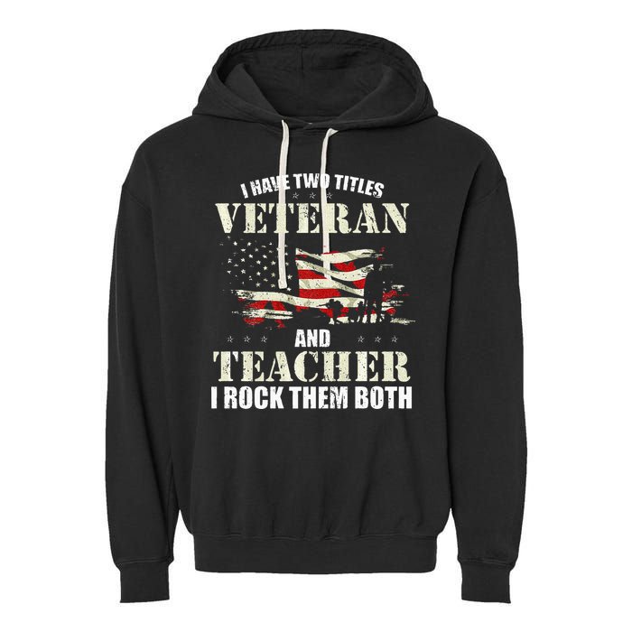 Veteran And Teacher And I Rock Them Both Funny Fathers Day Garment-Dyed Fleece Hoodie