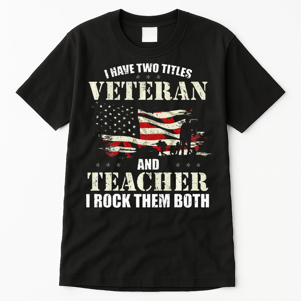 Veteran And Teacher And I Rock Them Both Funny Fathers Day Tall T-Shirt