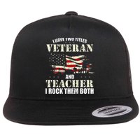 Veteran And Teacher And I Rock Them Both Funny Fathers Day Flat Bill Trucker Hat
