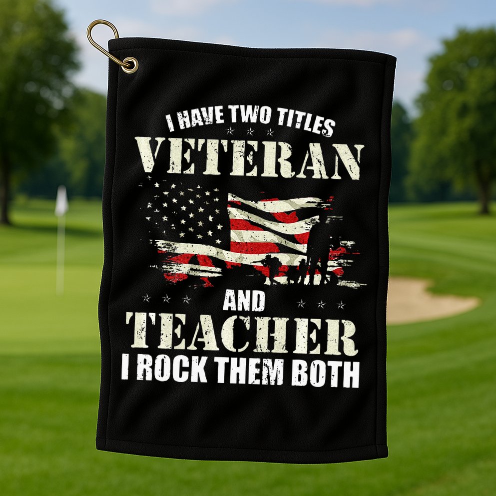 Veteran And Teacher And I Rock Them Both Funny Fathers Day Golf Towel
