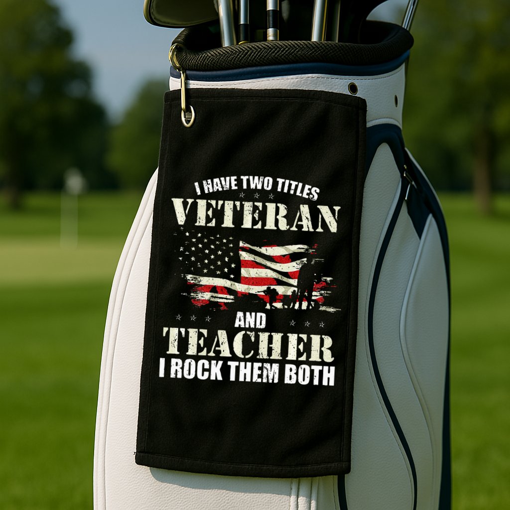 Veteran And Teacher And I Rock Them Both Funny Fathers Day Golf Towel