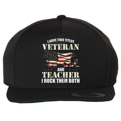 Veteran And Teacher And I Rock Them Both Funny Fathers Day Wool Snapback Cap