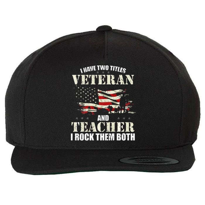 Veteran And Teacher And I Rock Them Both Funny Fathers Day Wool Snapback Cap