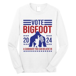 Vote Bigfoot 2024 A Candidate You Can Believe In Long Sleeve Shirt