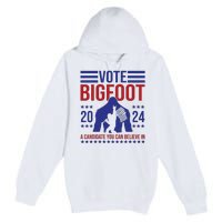 Vote Bigfoot 2024 A Candidate You Can Believe In Premium Pullover Hoodie