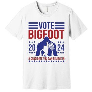 Vote Bigfoot 2024 A Candidate You Can Believe In Premium T-Shirt