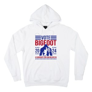 Vote Bigfoot 2024 A Candidate You Can Believe In Hoodie