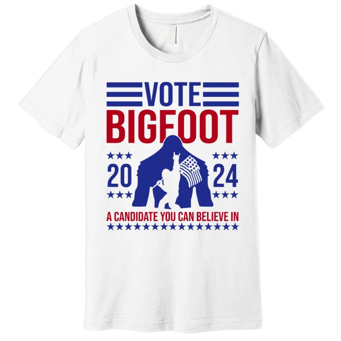 Vote Bigfoot 2024 A Candidate You Can Believe In Premium T-Shirt