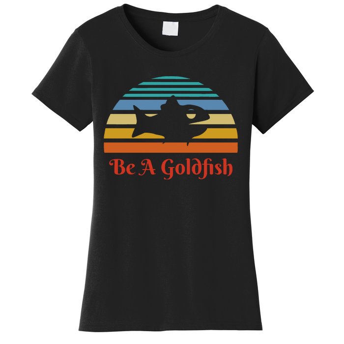 Vintage Be A Goldfish Women's T-Shirt