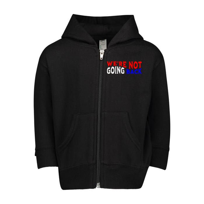 Vote Blue By Usa WeRe Not Going Back Democracy Election Vote Toddler Zip Fleece Hoodie