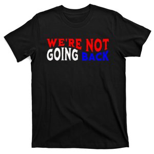 Vote Blue By Usa WeRe Not Going Back Democracy Election Vote T-Shirt