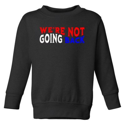 Vote Blue By Usa WeRe Not Going Back Democracy Election Vote Toddler Sweatshirt