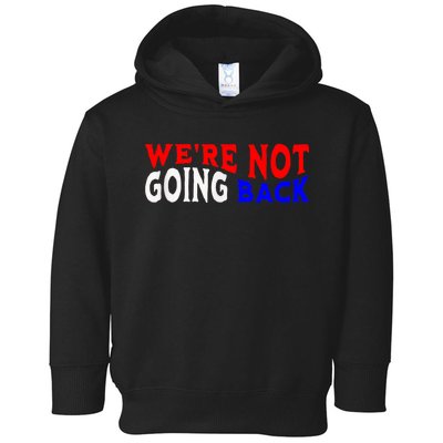 Vote Blue By Usa WeRe Not Going Back Democracy Election Vote Toddler Hoodie