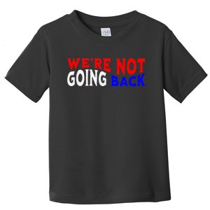 Vote Blue By Usa WeRe Not Going Back Democracy Election Vote Toddler T-Shirt