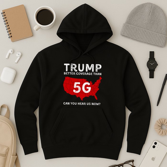 Vintagetrump Better Coverage Than 5g Can You Hear Us Now Hoodie