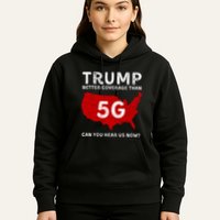 Vintagetrump Better Coverage Than 5g Can You Hear Us Now Hoodie