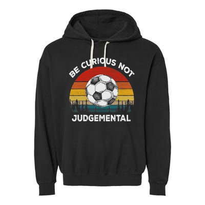 Vintage Be Curious Not Judgemental Inspirational Quote Garment-Dyed Fleece Hoodie