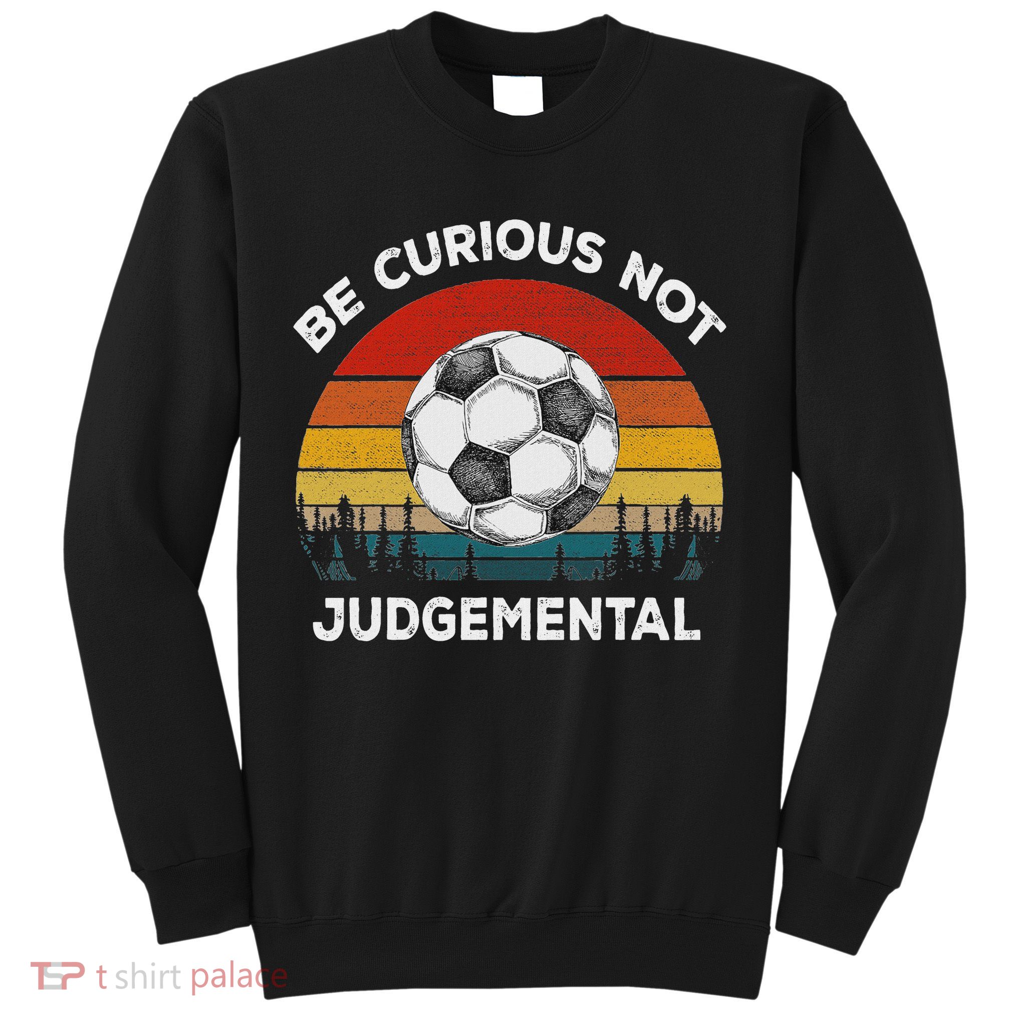 Vintage Be Curious Not Judgemental Inspirational Quote Sweatshirt
