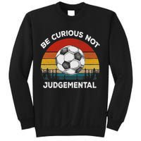 Vintage Be Curious Not Judgemental Inspirational Quote Sweatshirt