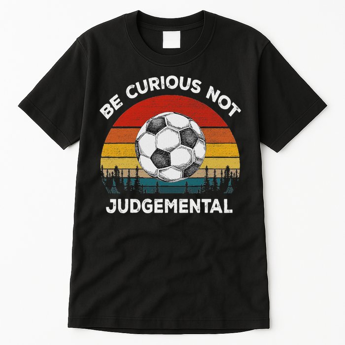 Vintage Be Curious Not Judgemental Inspirational Quote Tall T-Shirt