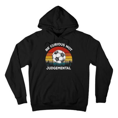 Vintage Be Curious Not Judgemental Inspirational Quote Tall Hoodie