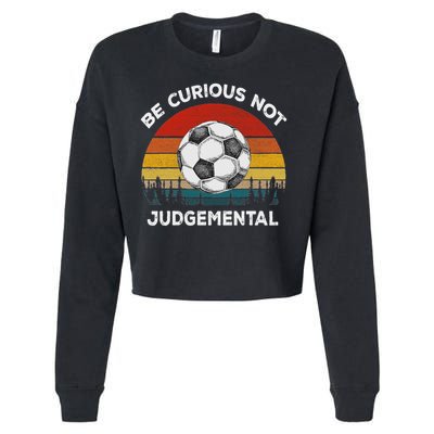 Vintage Be Curious Not Judgemental Inspirational Quote Cropped Pullover Crew