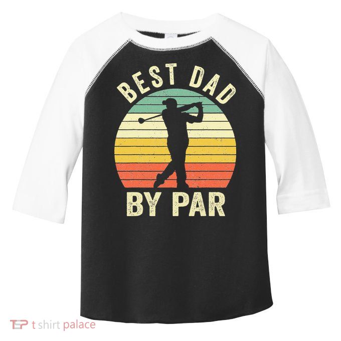 Vintage Best Dad By Par Fathers Day Golfing Toddler Fine Jersey T-Shirt