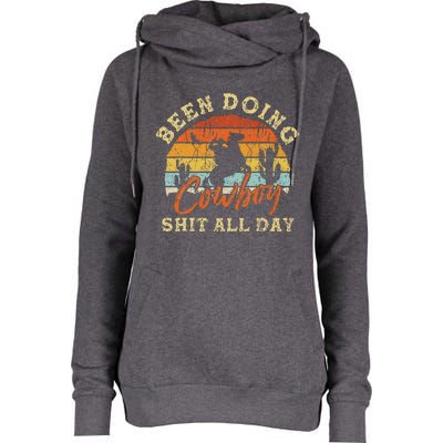 Vintage Been Doing Cowboy Shit All Day Funny Cowboy Womens Funnel Neck Pullover Hood