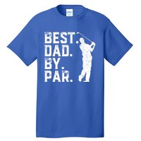 Vintage Best Dad By Par Golfer Funny Daddy Golf Fathers Day Cool Gift Tall T-Shirt