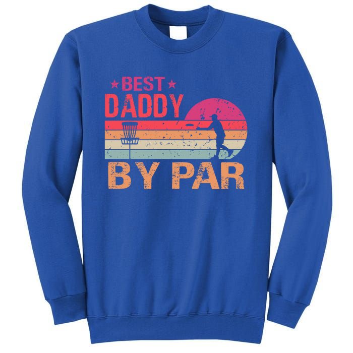 Vintage Best Daddy By Par Disk Golf Funny Fathers Day Funny Gift Tall Sweatshirt