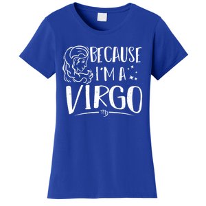 Virgo: Because Im A Virgo Astrology Sayings Gift Women's T-Shirt