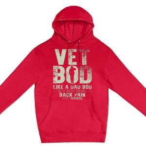 Vet Bod Like Dad Bod But With More Back Pain Fathers Day Premium Pullover Hoodie