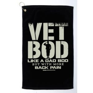 Vet Bod Like A Dad Bod But With More Back Pain Funny Veteran Platinum Collection Golf Towel