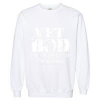 Vet Bod Like A Dad Bod But With More Back Pain Gift Garment-Dyed Sweatshirt