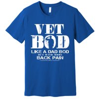 Vet Bod Like A Dad Bod But With More Back Pain Great Gift Premium T-Shirt