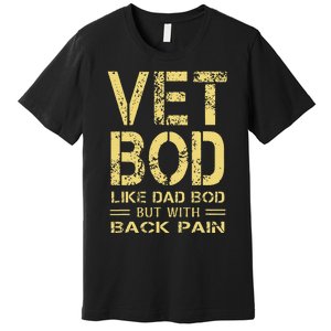 Vet Bod Like Dad Bod But With Back Pain Sarcastic Veterans Premium T-Shirt