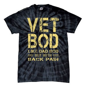 Vet Bod Like Dad Bod But With Back Pain Sarcastic Veterans Tie-Dye T-Shirt