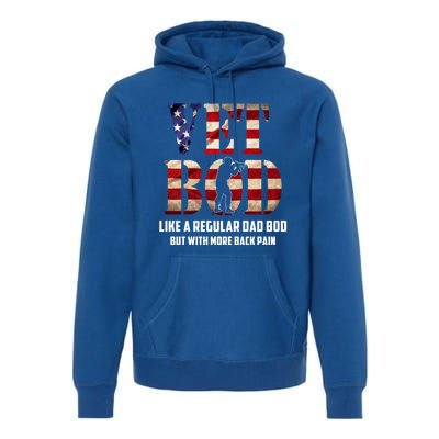 Vet Bod Like A Dad Bod But With More Back Pain American Flag Meaningful Gift Premium Hoodie