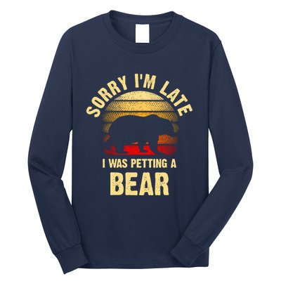 Vintage Bear Lover Sorry IM I Was Petting A Bear Funny Long Sleeve Shirt