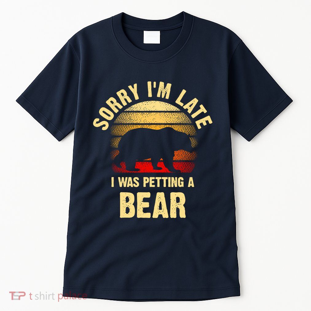 Vintage Bear Lover Sorry IM I Was Petting A Bear Funny Tall T-Shirt
