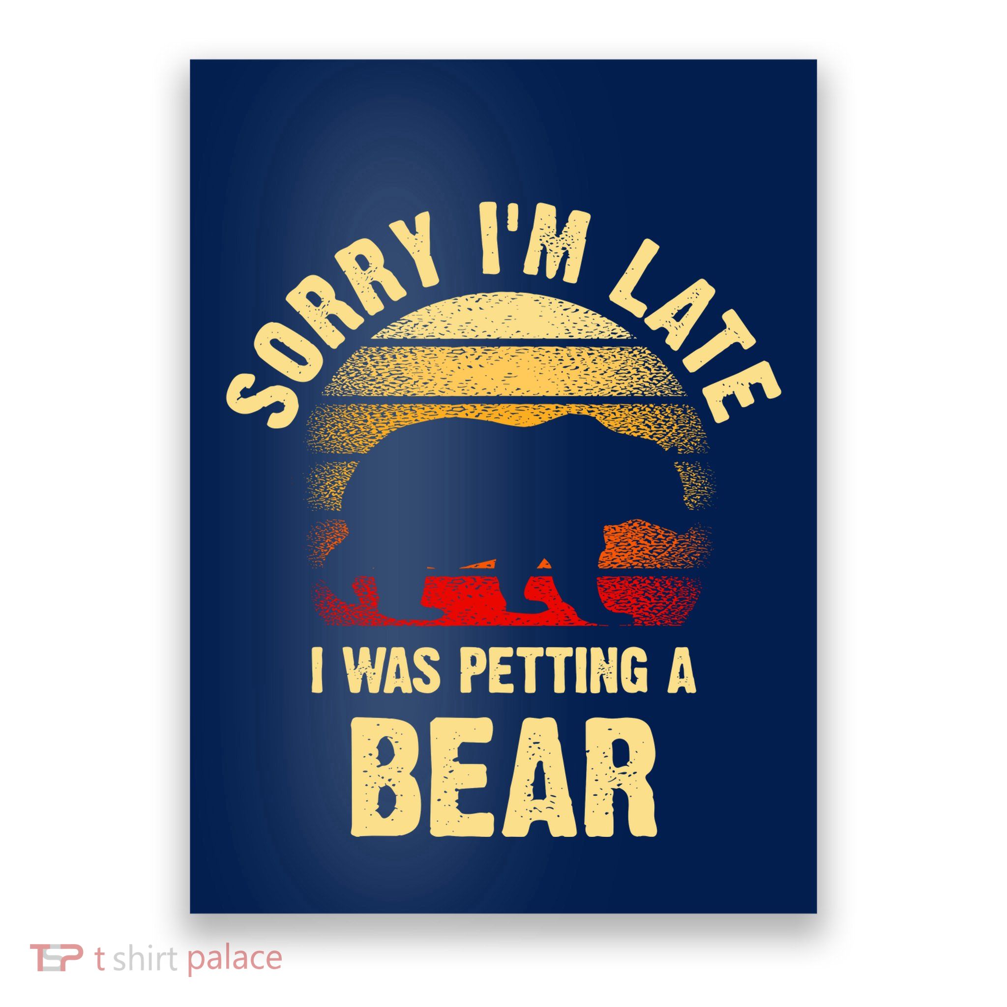 Vintage Bear Lover Sorry IM I Was Petting A Bear Funny Poster