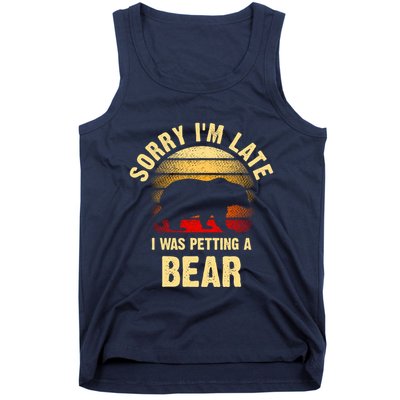 Vintage Bear Lover Sorry IM I Was Petting A Bear Funny Tank Top